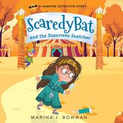 Scaredy Bat and the Sunscreen Snatcher by  Marina J. Bowman audiobook