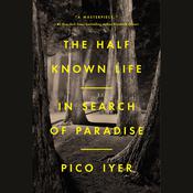 The Half Known Life by  Pico Iyer audiobook