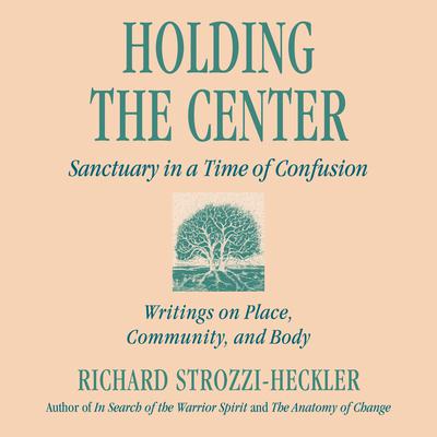 Holding the Center by Richard Strozzi-Heckler audiobook