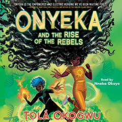 Onyeka and the Rise of the Rebels by Tọlá Okogwu audiobook
