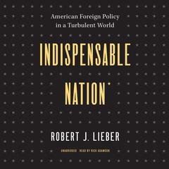 Indispensable Nation by Robert J. Lieber audiobook