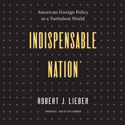 Indispensable Nation by Robert J. Lieber audiobook