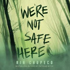 We're Not Safe Here by Rin Chupeco audiobook