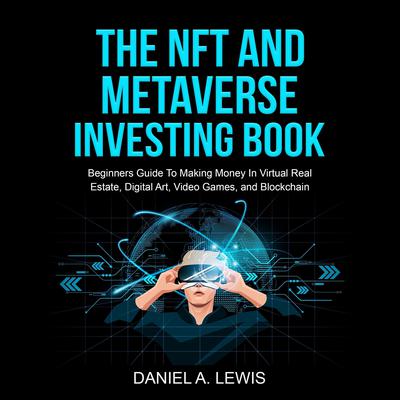 The NFT And Metaverse Investing Book by DANIEL LEWIS audiobook