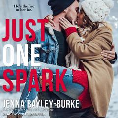 Just One Spark by Jenna Bayley-Burke audiobook