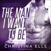 The Man I Want to Be by  Christina Elle audiobook