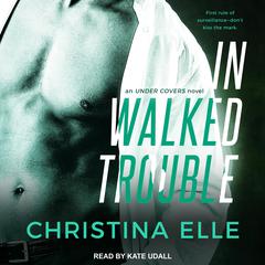 In Walked Trouble by Christina Elle audiobook