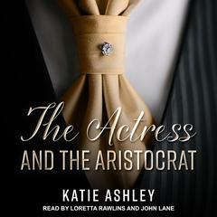 The Actress and the Aristocrat by Katie Ashley audiobook