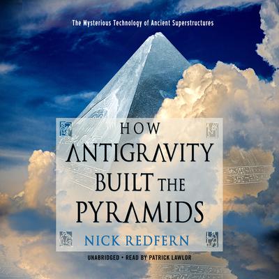 How Antigravity Built the Pyramids by Nick Redfern audiobook