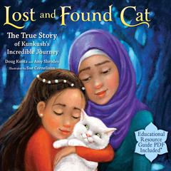 Lost and Found Cat: The True Story of Kunkush's Incredible Journey by Doug Kuntz audiobook