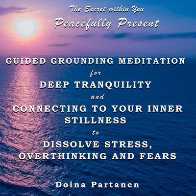 The Secret within You - Peacefully Present by Doina Partanen audiobook