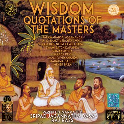 Wisdom Quotations Of The Masters - Paramahansa Yogananda, A.C. Bhaktivedanta Swami, Ram Das, Neem Karoli Baba, Swami Satchidananda, Ramakrishna, Sarada Devi, Swami Vivekananda, Mahatma Gandhi, Meher Baba by Jagannatha Dasa audiobook