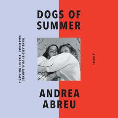 Dogs of Summer by Andrea Abreu audiobook