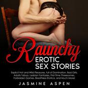 Raunchy Erotic Sex Stories by  Jasmine Aspen audiobook
