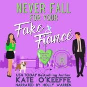 Never Fall for Your Fake Fiancé (especially not on Valentine's Day) by  Kate O'Keeffe audiobook