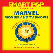 Smart Pop Explains Marvel Movies and TV Shows by  The Editors of Smart Pop audiobook