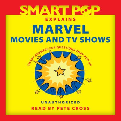 Smart Pop Explains Marvel Movies and TV Shows by The Editors of Smart Pop audiobook