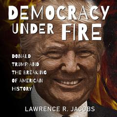 Democracy Under Fire by Lawrence R. Jacobs audiobook
