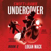 Swift and Hawk: Undercover by  Logan Macx audiobook
