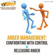 iChangers Series With Dr. James Walton and Suzannah Galland: Anger Management -- Confronting With Control & Releasing Anger by  Dr. James E. Walton audiobook