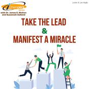 iChangers Series With Dr. James Walton and Suzannah Galland: Take The Lead & Manifest A Miracle by  Dr. James E. Walton audiobook