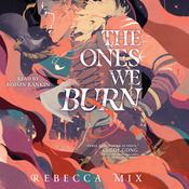 The Ones We Burn by  Rebecca Mix audiobook