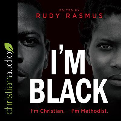 I'm Black I'm Christian I'm Methodist by Rudy Rasmus audiobook