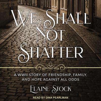We Shall Not Shatter by Elaine Stock audiobook