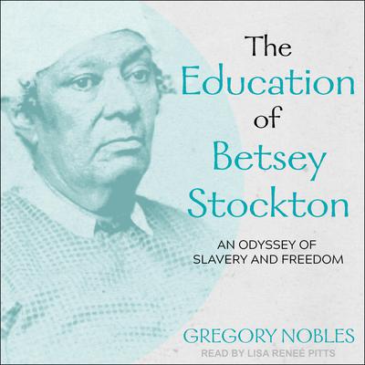 The Education of Betsey Stockton by Gregory Nobles audiobook