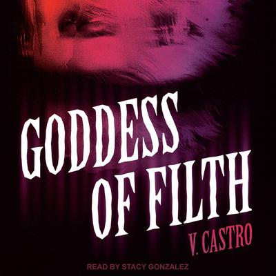 Goddess of Filth by V. Castro audiobook
