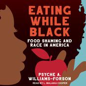 Eating While Black by  Psyche A. Williams-Forson audiobook
