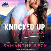 Knocked Up in Alaska by  Samanthe Beck audiobook
