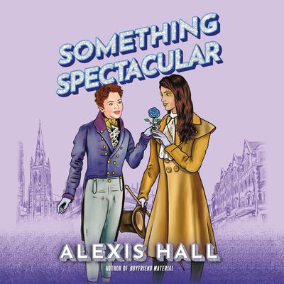 Something Spectacular by Alexis Hall audiobook