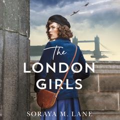 The London Girls by Soraya M. Lane audiobook