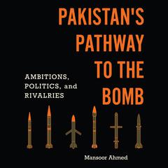 Pakistan's Pathway to the Bomb by Mansoor Ahmed audiobook