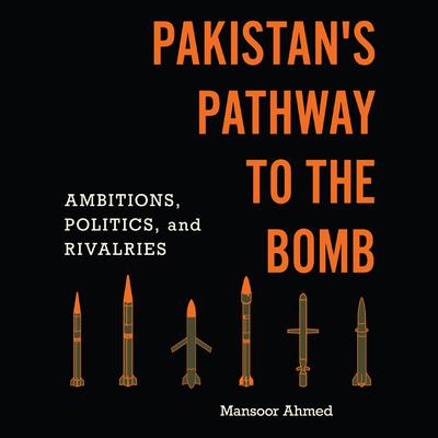 Pakistan's Pathway to the Bomb by Mansoor Ahmed audiobook