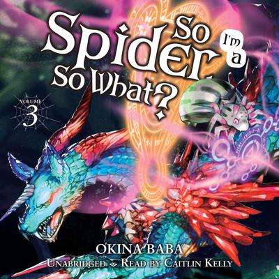 So I'm a Spider, So What?, Vol. 3 by Okina Baba audiobook