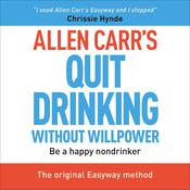 Allen Carr's Quit Drinking without Willpower by  Allen Carr audiobook