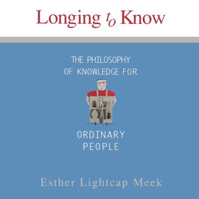 Longing to Know by Esther Lightcap Meek audiobook