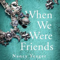When We Were Friends by Nancy Yeager audiobook