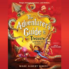 The Adventurer's Guide to Treasure (and How to Steal It) by Wade Albert White audiobook