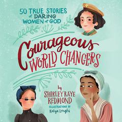 Courageous World Changers by Shirley Raye Redmond audiobook