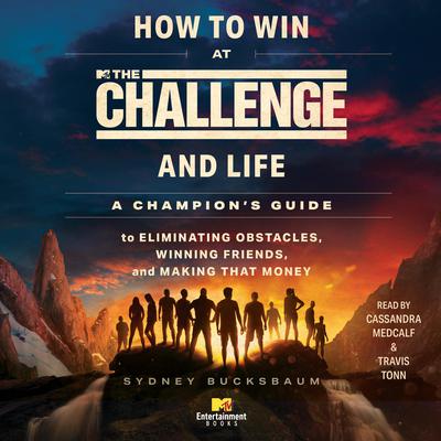 How to Win at <i>The Challenge</i> and Life by Sydney Bucksbaum audiobook