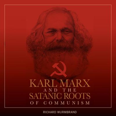 Karl Marx and the Satanic Roots of Communism by Richard Wurmbrand audiobook