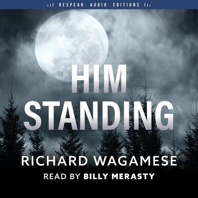 Him Standing by Richard Wagamese audiobook