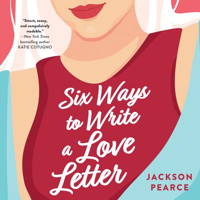 Six Ways to Write a Love Letter by Jackson Pearce audiobook