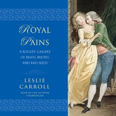 Royal Pains by Leslie Carroll audiobook