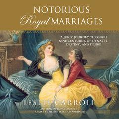 Notorious Royal Marriages by Leslie Carroll audiobook
