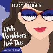 With Neighbors Like This by  Tracy Goodwin audiobook