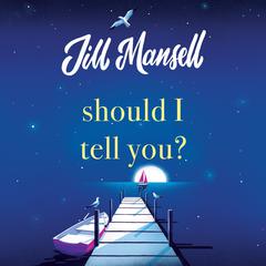 Should I Tell You? by Jill Mansell audiobook